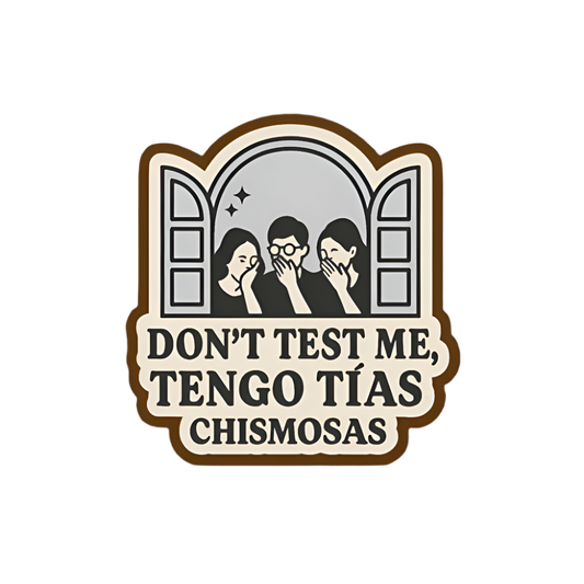 Don’t test me, tengo tías chismosas - Bubble-free stickers